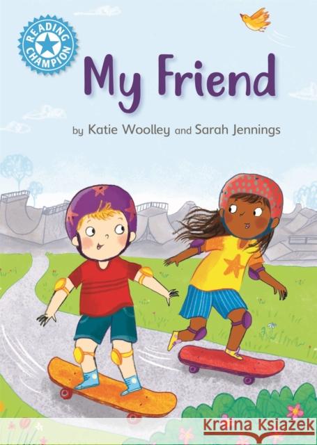 Reading Champion: My Friend: Independent Reading Non-Fiction Blue 4 Katie Woolley 9781445175409