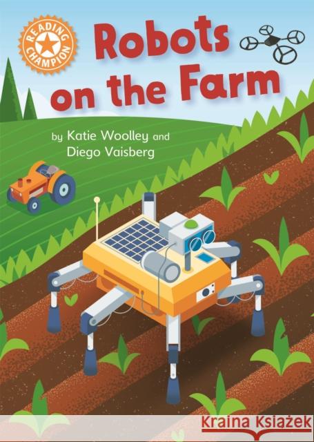 Reading Champion: Robots on the Farm: Independent Reading Orange 6 Non-fiction Katie Woolley 9781445175522