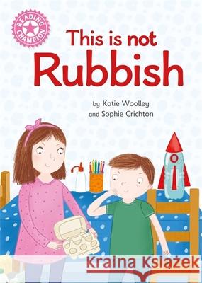 Reading Champion: This is not Rubbish: Independent Reading Non-Fiction Pink 1a Katie Woolley 9781445175584