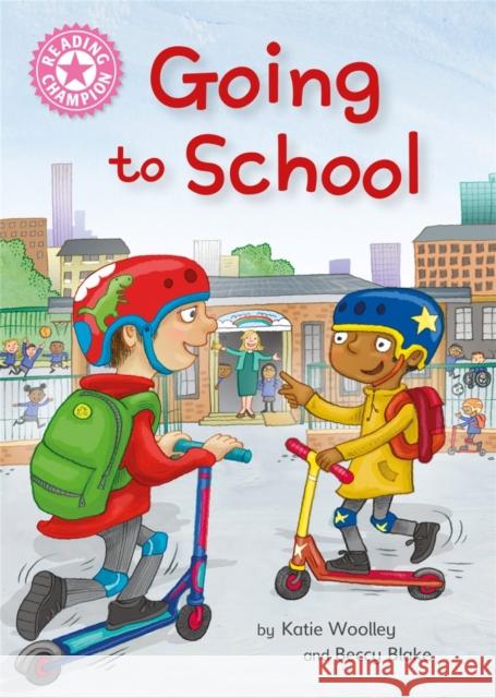 Reading Champion: Going to School: Independent Reading Non-Fiction Pink 1a Katie Woolley 9781445175652