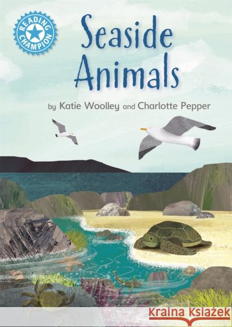 Reading Champion: Seaside Animals: Independent Reading Non-Fiction Blue 4 Katie Woolley 9781445175843