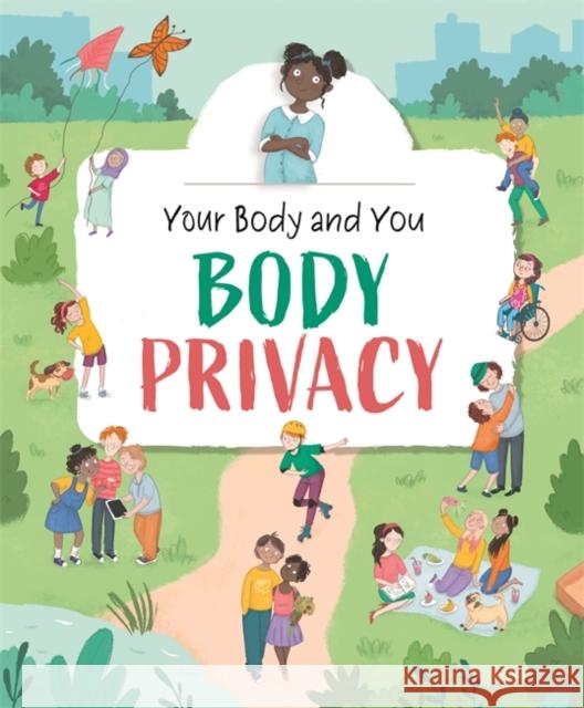 Your Body and You: Body Privacy Anita Ganeri 9781445177120