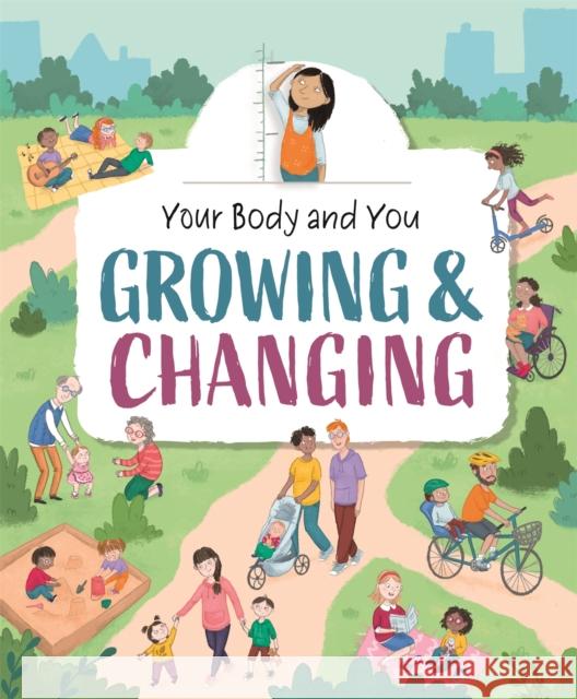 Your Body and You: Growing and Changing Anita Ganeri 9781445177151