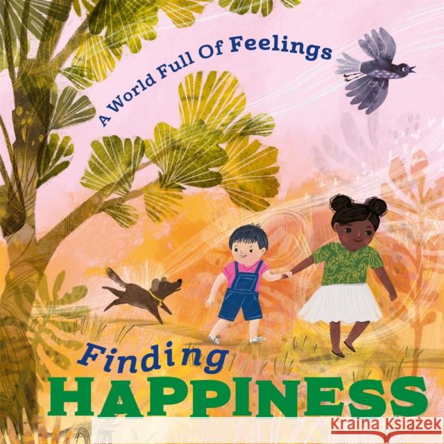 A World Full of Feelings: Finding Happiness Spilsbury, Louise 9781445177557 Hachette Children's Group