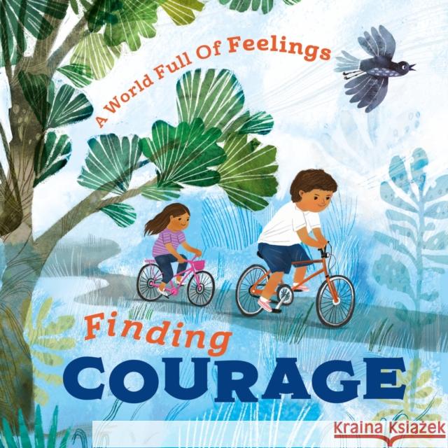 A World Full of Feelings: Finding Courage Spilsbury, Louise 9781445177632