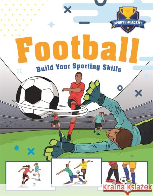 Sports Academy: Football Gifford, Clive 9781445178349 Hachette Children's Group