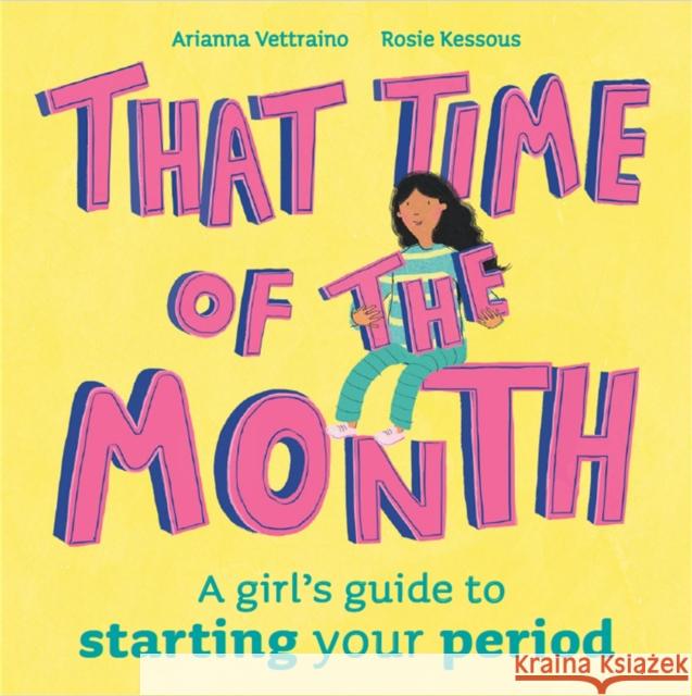 That Time of the Month: A girl's guide to starting your period Rosie Kessous 9781445178356 Hachette Children's Group