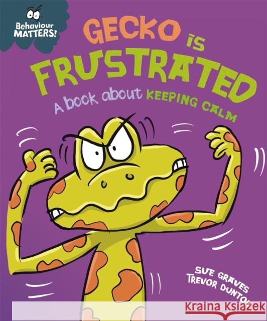 Behaviour Matters: Gecko is Frustrated - A book about keeping calm SUE GRAVES 9781445179926 Hachette Children's Group