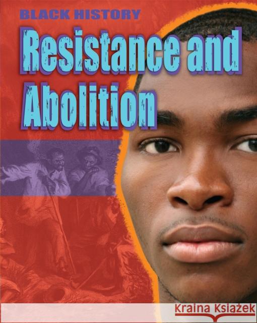 Black History: Resistance and Abolition Dan Lyndon 9781445180847 Hachette Children's Group