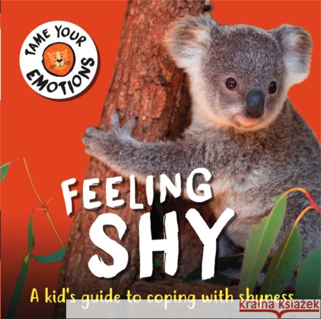 Tame Your Emotions: Feeling Shy Susie Williams 9781445181103 Hachette Children's Group