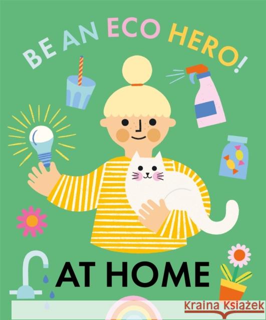 Be an Eco Hero!: At Home Florence Urquhart 9781445181738