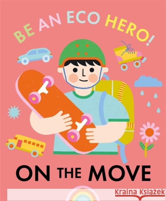 Be an Eco Hero!: On the Move Florence Urquhart 9781445181837