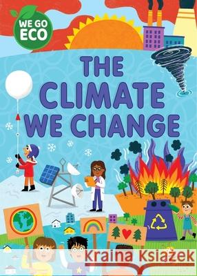 WE GO ECO: The Climate We Change Katie Woolley 9781445182537