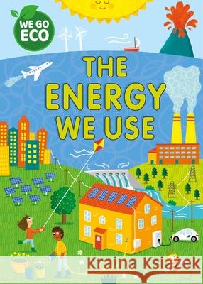 WE GO ECO: The Energy We Use  9781445182544 Hachette Children's Group