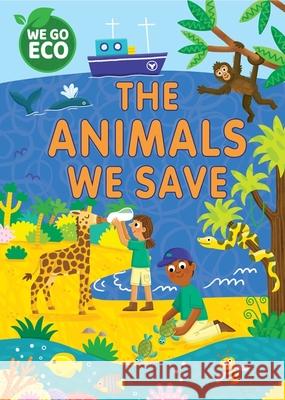 WE GO ECO: The Animals We Save Katie Woolley 9781445182605