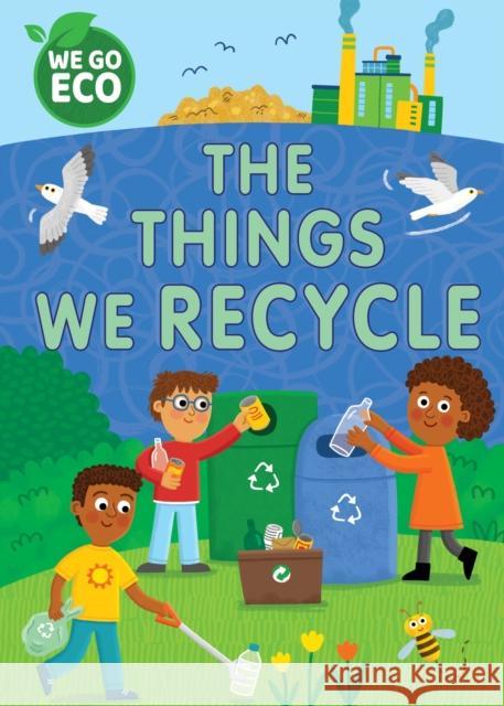 WE GO ECO: The Things We Recycle  9781445182643 FRANKLIN WATTS