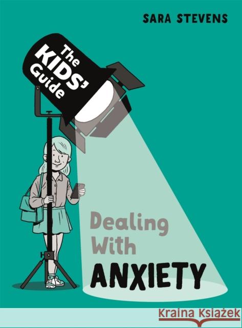 The Kids' Guide: Dealing with Anxiety Sara Stevens 9781445182810 Hachette Children's Group