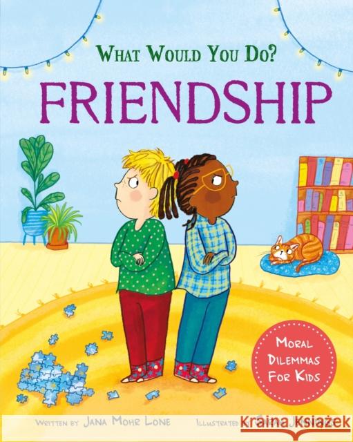 What would you do?: Friendship: Moral dilemmas for kids Jana Mohr Lone 9781445183084