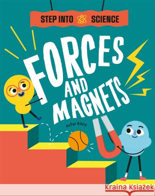 Step Into Science: Forces and Magnets Riley, Peter 9781445183176