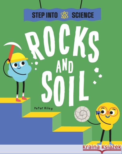 Step Into Science: Rocks and Soil Peter Riley 9781445183268