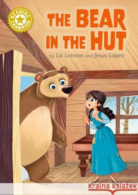 Reading Champion: The Bear in the Hut: Independent Reading Gold 9 Liz Lennon 9781445184364