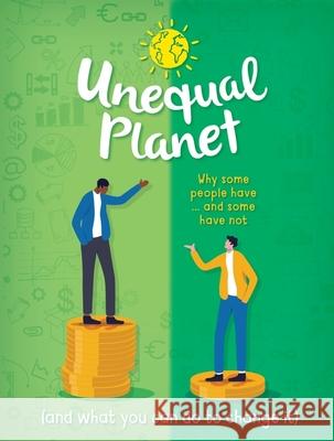 Unequal Planet: Why some people have - and some have not (and what you can do to change it) Anna Claybourne 9781445185668