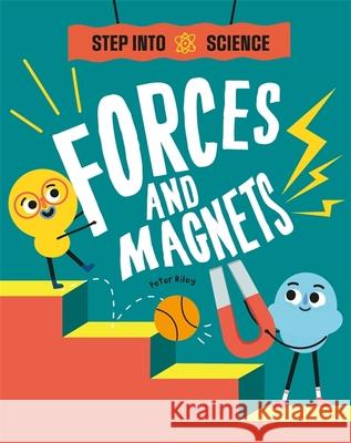 Step Into Science: Forces and Magnets Peter Riley 9781445185682