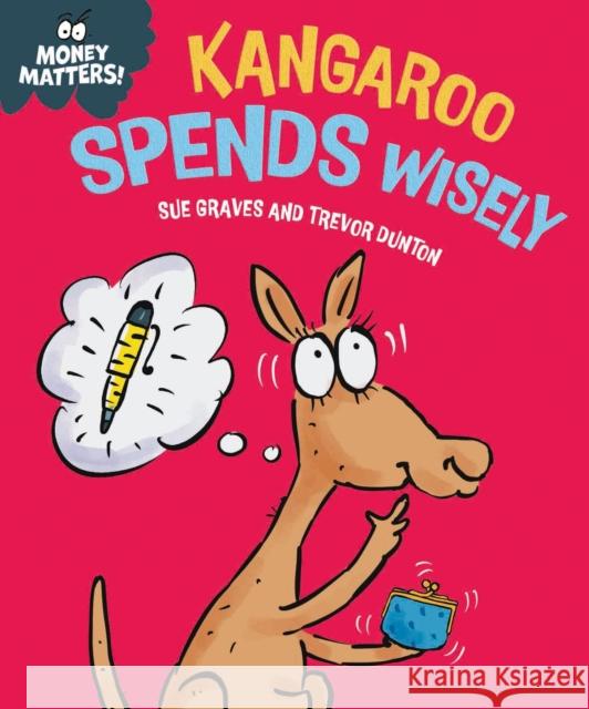 Money Matters: Kangaroo Spends Wisely Sue Graves 9781445186030