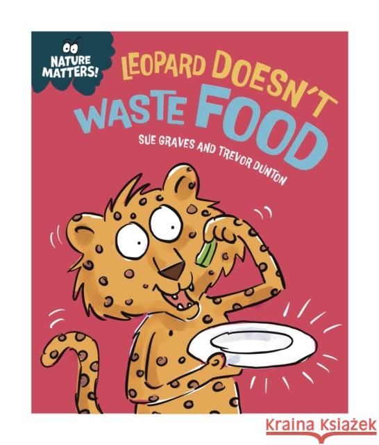 Nature Matters: Leopard Doesn't Waste Food Sue Graves 9781445186771