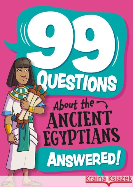 99 Questions About: The Ancient Egyptians Annabel Savery 9781445186931 FRANKLIN WATTS