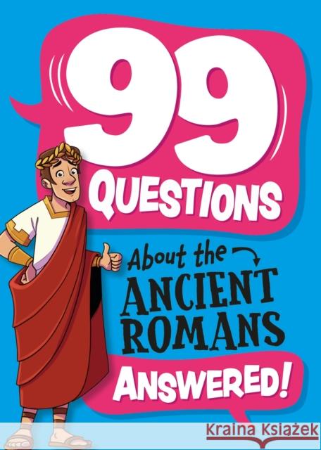 99 Questions About: The Romans Annabel Savery 9781445186993