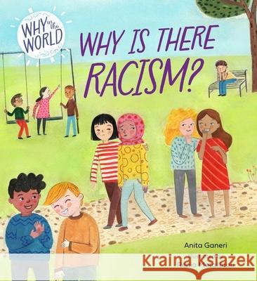 Why in the World: Why is there Racism? Anita Ganeri 9781445187679 Hachette Children's Group