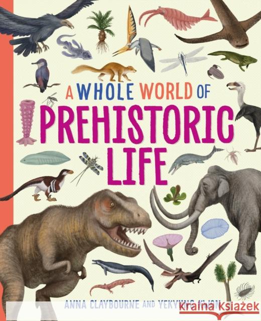 A Whole World of...: Prehistoric Life Anna Claybourne 9781445188478 Hachette Children's Group