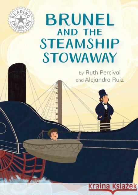 Reading Champion: Brunel and the Steamship Stowaway: Independent Reading White 10 Ruth Percival 9781445189000