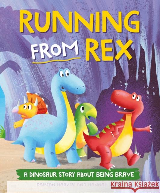 A Dinosaur Story: Running from Rex: A Dinosaur Story about Being Brave Harvey, Damian 9781445189772 Hachette Children's Group