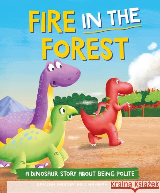 A Dinosaur Story: Fire in the Forest: A Dinosaur Story about Being Polite Harvey, Damian 9781445189789 Hachette Children's Group