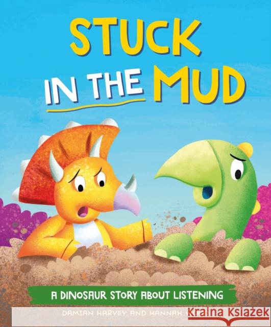A Dinosaur Story: Stuck in the Mud: A Dinosaur Story about Listening Harvey, Damian 9781445189819 Hachette Children's Group