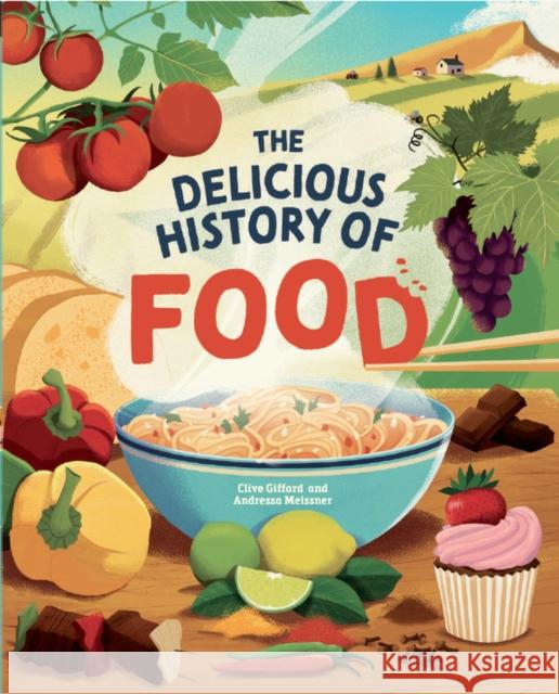 The Delicious History of Food Gifford, Clive 9781445190587 Hachette Children's Group