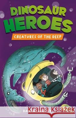 Dinosaur Heroes: Creatures of the Deep Harvey, Damian 9781445191898