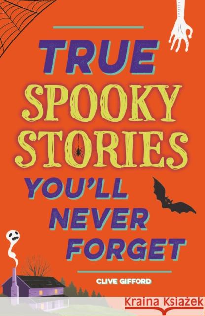 True Stories You'll Never Forget: True Spooky Stories Gifford, Clive 9781445191997