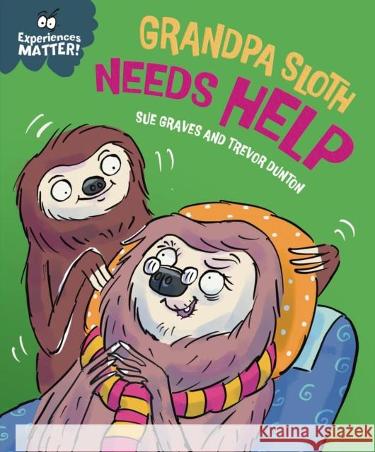 Experiences Matter: Grandpa Sloth Needs Help Sue Graves 9781445192321