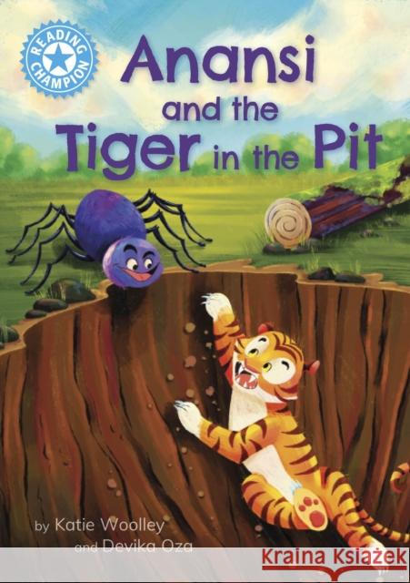 Reading Champion: Anansi and the Tiger in the Pit: Independent Reading Blue 4 Katie Woolley 9781445192840