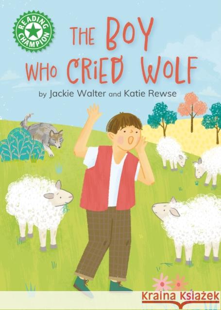 Reading Champion: The Boy who Cried Wolf: Independent Reading Green 5 Jackie Walter 9781445192888 Hachette Children's Group
