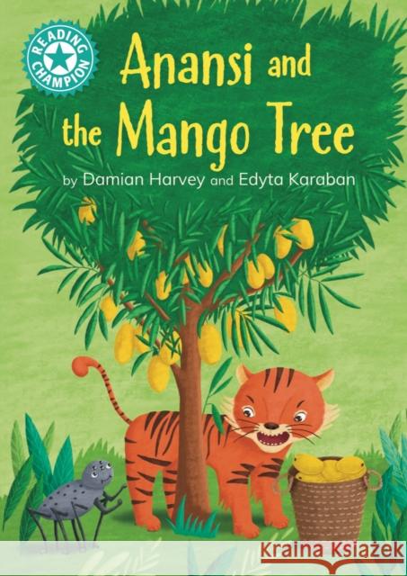 Reading Champion: Anansi and the Mango Tree: Independent reading Turquoise 7 Harvey, Damian 9781445193755 Hachette Children's Group