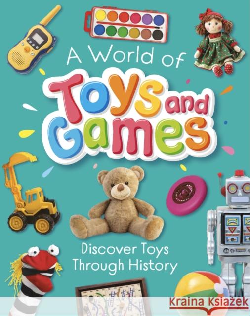 A World of Toys and Games Susie Williams 9781445196442 Hachette Children's Group