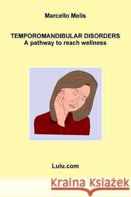 Temporomandibular disorders - a pathway to reach wellness Marcello Melis 9781445200460 Lulu.com