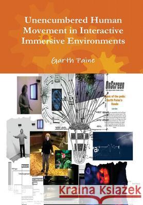 Unencumbered Human Movement in Interactive Immersive Environments Garth Paine 9781445204574