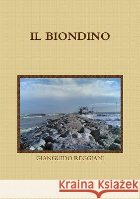 IL Biondino GIANGUIDO REGGIANI 9781445212791 Lulu.com