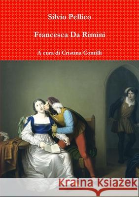 Francesca Da Rimini Silvio Pellico 9781445215112 Lulu.com