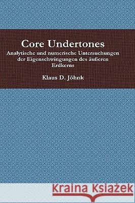 Core Undertones Klaus D. Johnk 9781445222103